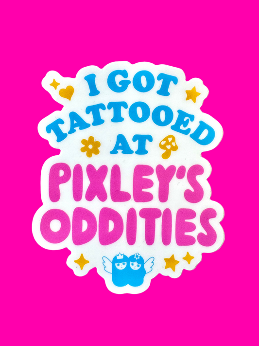 I Got Tattooed at Pixley’s Oddities Sticker