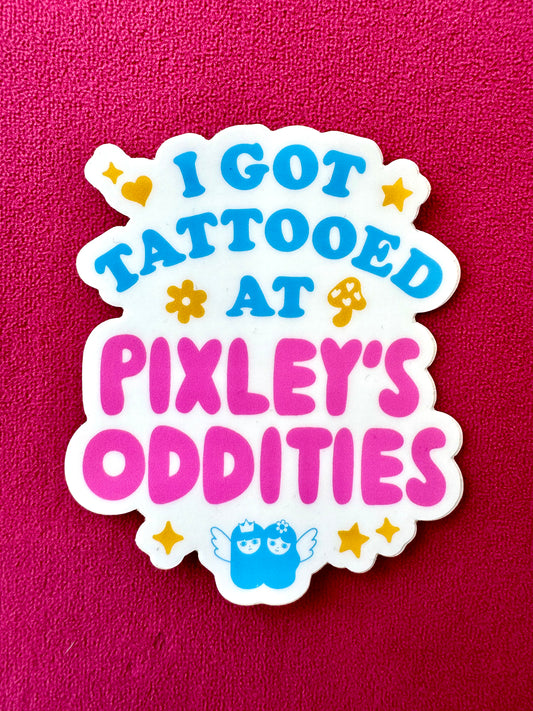 I Got Tattooed at Pixley’s Oddities Sticker